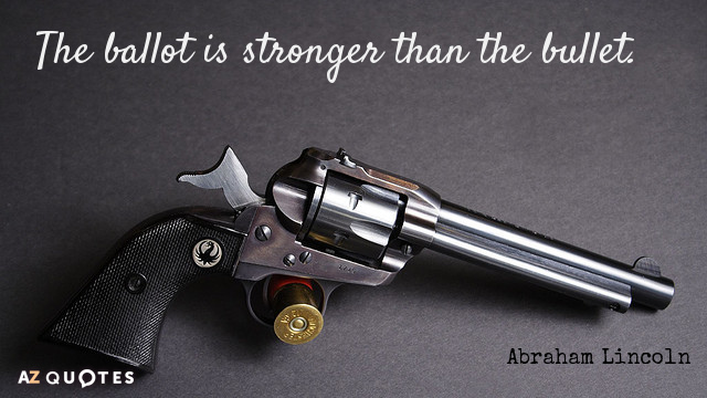 Abraham Lincoln cita: La papeleta es más fuerte que la bala.