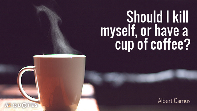 Albert Camus presupuesto: ¿Debería suicidarme o tomar una taza de café?
