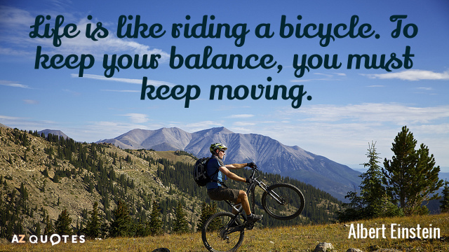 Albert Einstein cita: La vida es como montar en bicicleta. Para mantener el equilibrio, debes mantener...