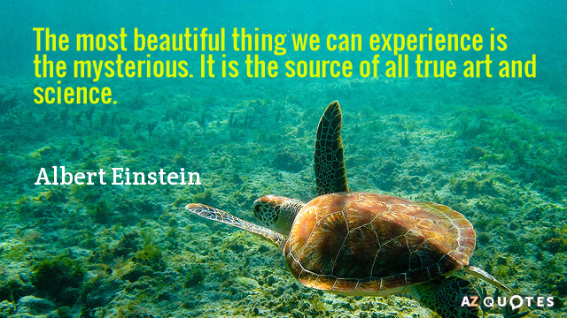 Albert Einstein cita: Lo más bello que podemos experimentar es lo misterioso. Es lo...