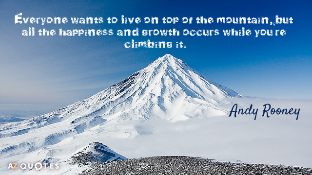 Cita de Andy Rooney: Todo el mundo quiere vivir en la cima de la montaña, pero toda la felicidad...