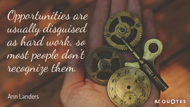 Ann Landers cita: Las oportunidades suelen disfrazarse de trabajo duro, por eso la mayoría de la gente no las reconoce.