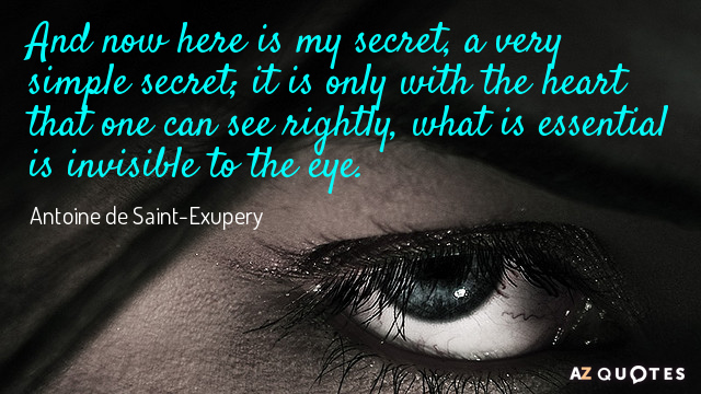 Cita de Antoine de Saint-Exupery: Y ahora aquí está mi secreto, un secreto muy simple; es...