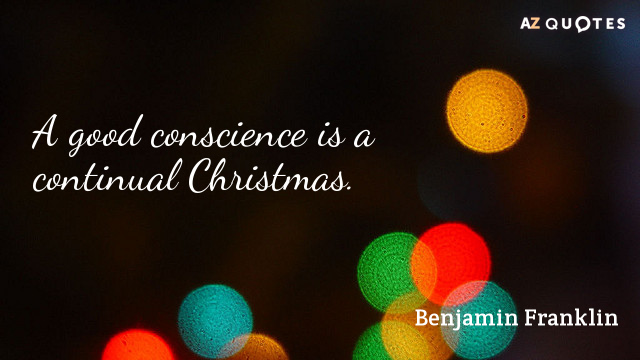 Benjamin Franklin cita: Una buena conciencia es una Navidad continua.