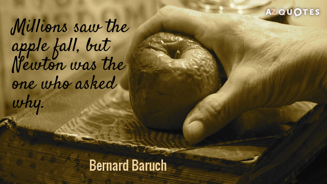 Cita de Bernard Baruch: Millones vieron caer la manzana, pero Newton fue quien preguntó por qué.