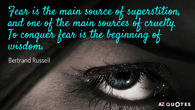 Bertrand Russell cita: El miedo es la principal fuente de superstición, y una de las principales...