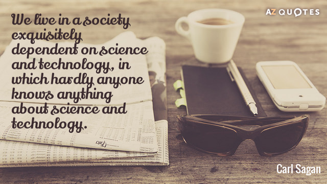 Carl Sagan cita: Vivimos en una sociedad exquisitamente dependiente de la ciencia y la tecnología, en la que...