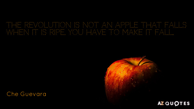 Cita del Che Guevara: La revolución no es una manzana que cae cuando está madura. Se...