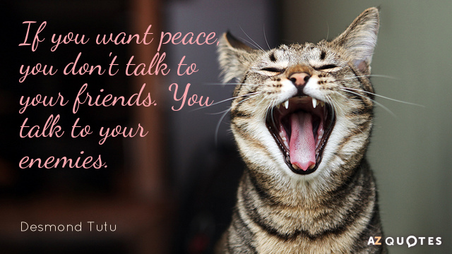 Desmond Tutu cita: Si quieres paz, no hables con tus amigos. Hablas con...