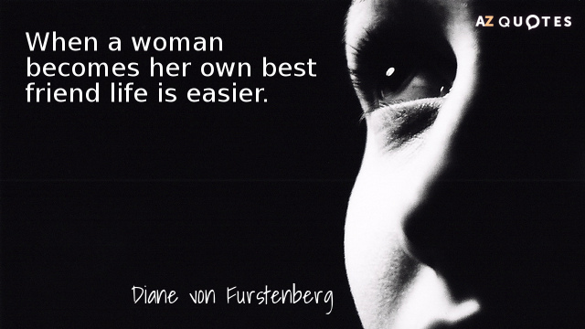 Cita de Diane von Furstenberg: Cuando una mujer se convierte en su mejor amiga, la vida es más fácil.