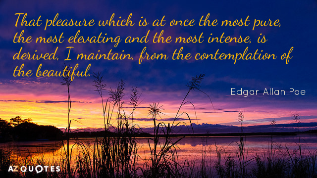 Edgar Allan Poe cita: Ese placer que es a la vez el más puro, el más elevado...