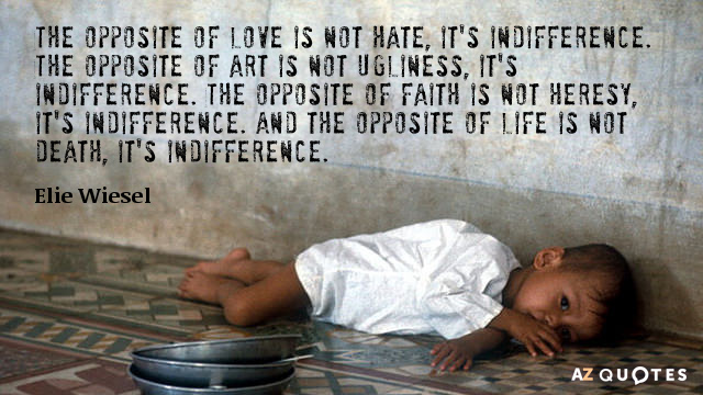 Elie Wiesel cita: Lo contrario del amor no es el odio, es la indiferencia. Lo contrario del arte...