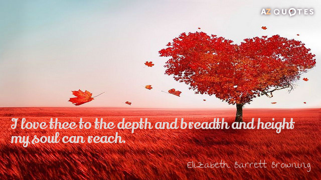 Elizabeth Barrett Browning cita: Te amo hasta lo más profundo, ancho y alto de mi alma...