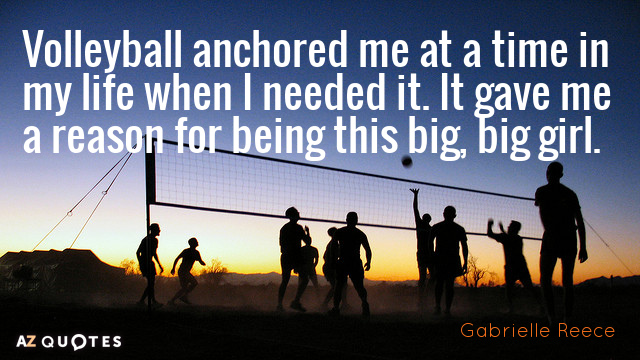 Cita de Gabrielle Reece: El voleibol me ancló en un momento de mi vida en que lo necesitaba...