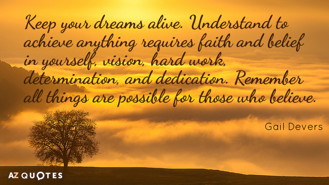 Cita de Gail Devers: Mantén vivos tus sueños. Entender que para lograr cualquier cosa hace falta fe y creer en...