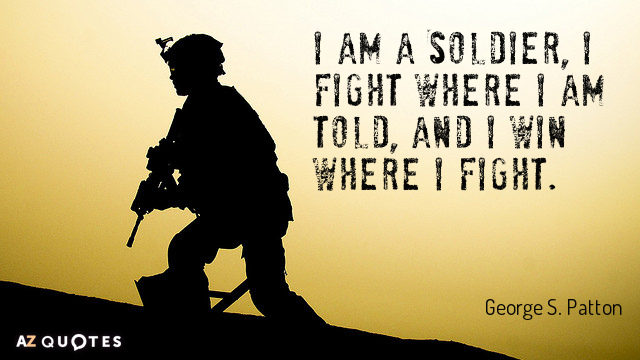 George S. Patton cita: Soy un soldado, lucho donde me dicen, y...