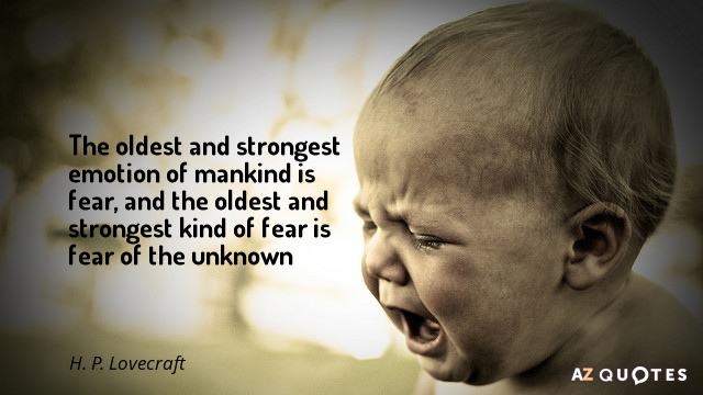 H. P. Lovecraft cita: La emoción más antigua y fuerte de la humanidad es el miedo, y la...