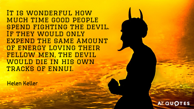 Helen Keller cita: Es maravilloso cuánto tiempo pasa la gente buena luchando contra el diablo. Si...