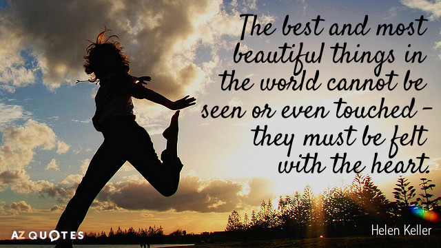 Helen Keller cita: Las cosas mejores y más bellas del mundo no se pueden ver ni...