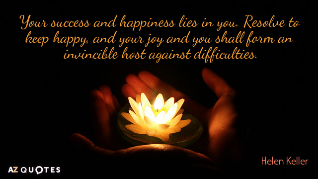 Helen Keller cita: Tu éxito y tu felicidad residen en ti. Resuelve mantenerte feliz, y tu...