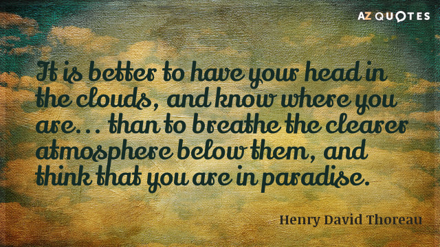 Henry David Thoreau cita: Es mejor tener la cabeza en las nubes y saber...
