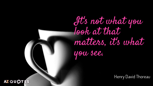 Henry David Thoreau cita: Lo importante no es lo que miras, sino lo que ves.