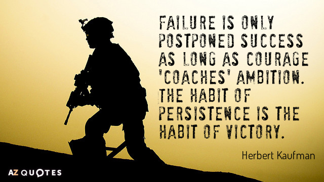 Cita de Herbert Kaufman: El fracaso sólo es un éxito aplazado mientras el valor 'entrena' a la ambición. El hábito...