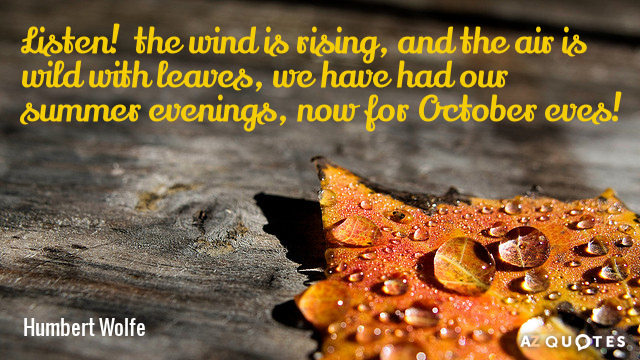 Cita de Humbert Wolfe: ¡Escucha! el viento se levanta, y el aire se vuelve salvaje con las hojas...