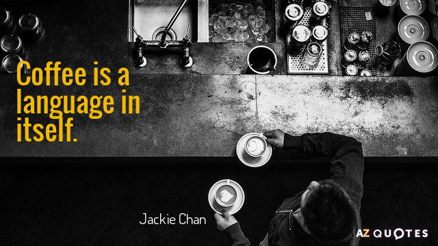Cita de Jackie Chan: El café es un idioma en sí mismo.