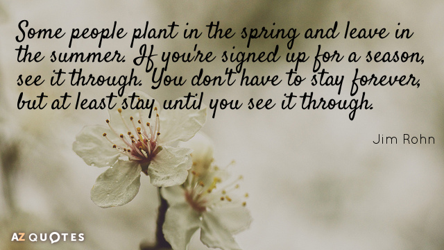 Jim Rohn cita: Algunas personas plantan en primavera y abandonan en verano. Si eres...