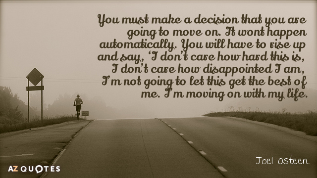 Joel Osteen cita: Debes tomar la decisión de que vas a seguir adelante. Es...