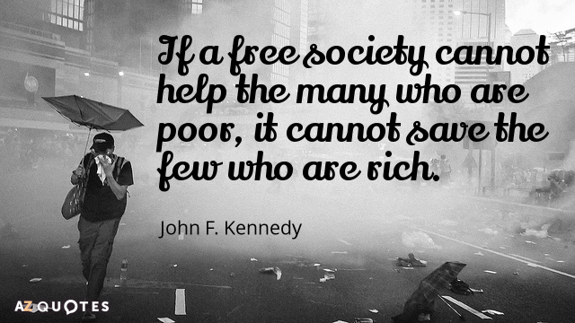 John F. Kennedy cita: Si una sociedad libre no puede ayudar a los muchos que son pobres,...