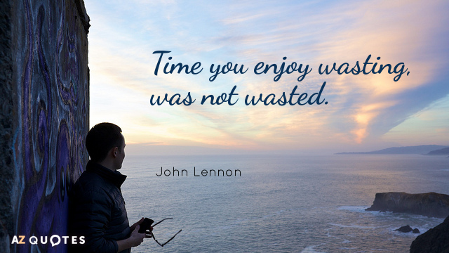 John Lennon cita: El tiempo que disfrutas malgastando, no fue malgastado.