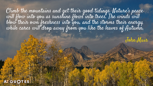 Cita de John Muir: Sube a las montañas y recibe sus buenas nuevas. La paz de la naturaleza fluirá en...