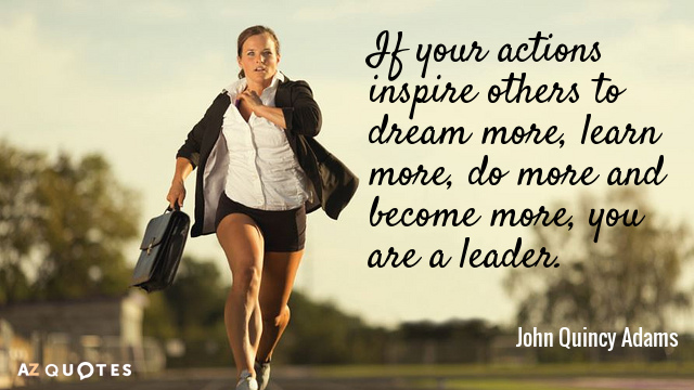 Cita de John Quincy Adams: Si tus acciones inspiran a otros a soñar más, aprender más, hacer más...