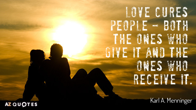 Cita de Karl A. Menninger: El amor cura a las personas, tanto a las que lo dan como a las...
