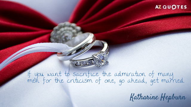 Katharine Hepburn cita: Si quieres sacrificar la admiración de muchos hombres por la crítica...
