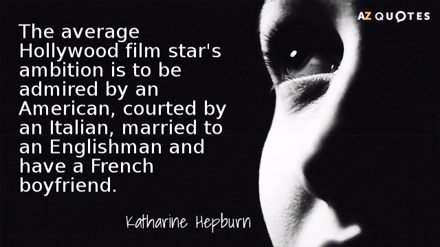 Katharine Hepburn cita: La ambición media de una estrella de cine de Hollywood es ser admirada...