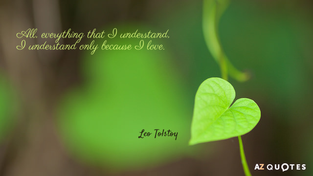 Leo Tolstoy cita: Todo, todo lo que comprendo, lo comprendo sólo porque amo.