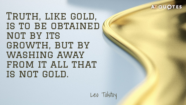 Leo Tolstoy cita: La verdad, como el oro, no se obtiene por su crecimiento, sino...