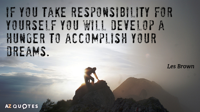 Les Brown cita: Si te responsabilizas de ti mismo, desarrollarás un hambre de logros...