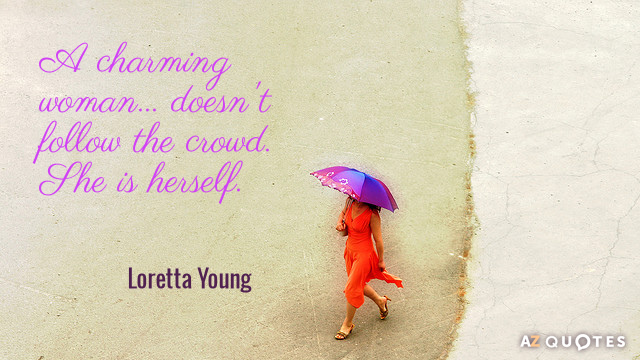Cita de Loretta Young: Una mujer encantadora... no sigue a la multitud. Es ella misma.