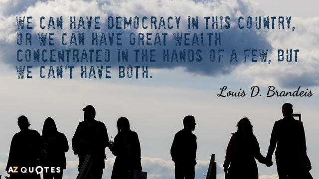 Cita de Louis D. Brandeis: Podemos tener democracia en este país, o podemos tener grandes...