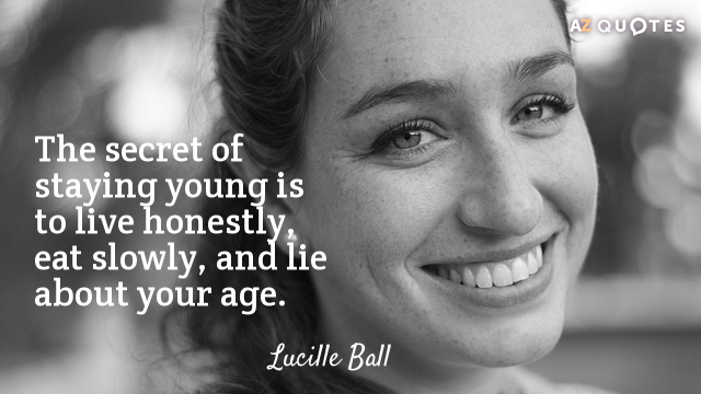 Lucille Ball cita: El secreto para mantenerse joven es vivir honestamente, comer despacio y mentir...