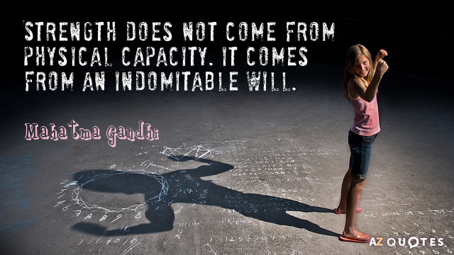 Mahatma Gandhi cita: La fuerza no proviene de la capacidad física. Proviene de una voluntad indomable.