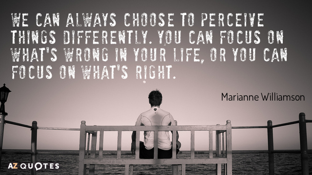 Marianne Williamson cita: Siempre podemos elegir percibir las cosas de otra manera. Puedes centrarte en lo que...