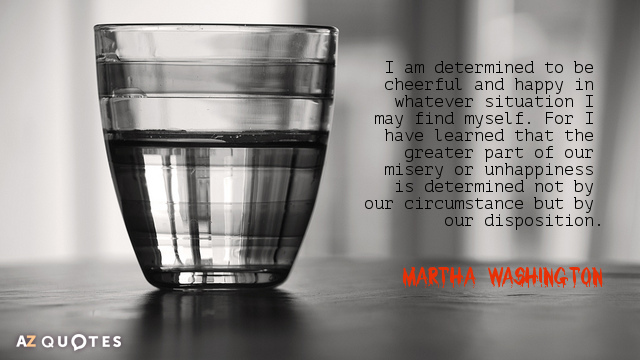 Cita de Martha Washington: Estoy decidida a ser alegre y feliz en cualquier situación que...