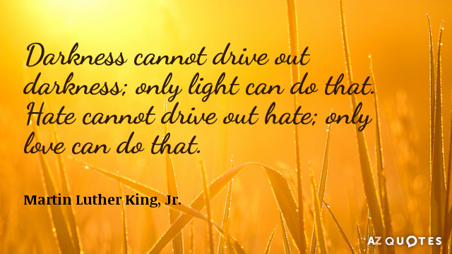 Martin Luther Cita de King, Jr: La oscuridad no puede expulsar a la oscuridad; sólo la luz puede hacerlo. El odio...