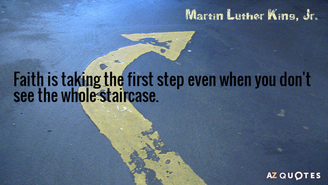 Martin Luther Cita de King, Jr: La fe es dar el primer paso incluso cuando no ves...