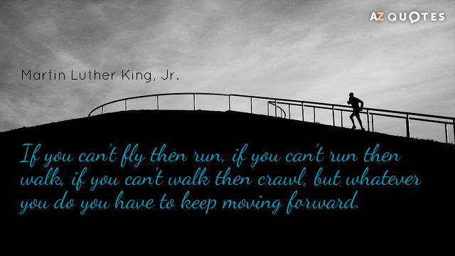 Martin Luther Cita de King, Jr: Si no puedes volar entonces corre, si no puedes correr entonces...
